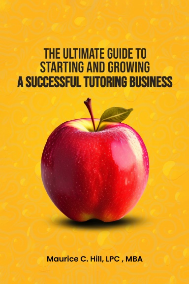 The Ultimate Guide to Starting and Growing a Successful Tutoring Business