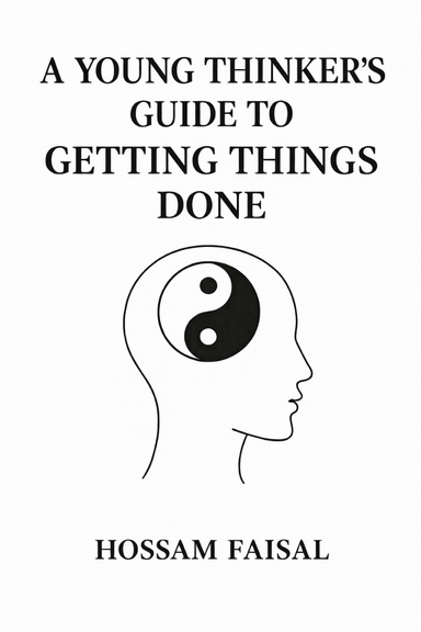 “A Young Thinker’s Guide to Getting Things Done” –Hossam faisal