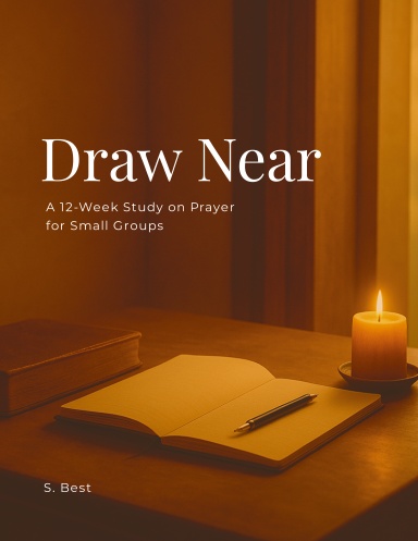 Draw Near: A 12-Week Study on Prayer