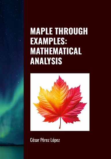 MAPLE THROUGH EXAMPLES: MATHEMATICAL ANALYSIS