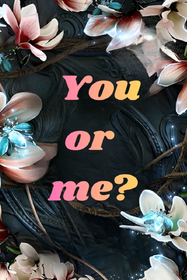 You or me?