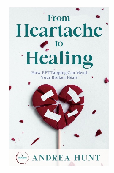 From Heartache to Healing: How EFT Tapping Can Mend Your Broken Heart