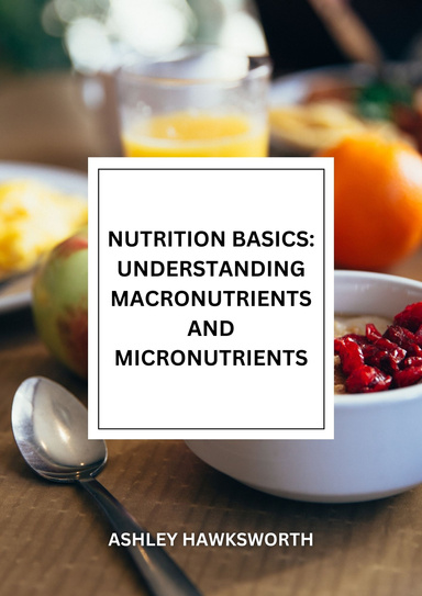 Nutrition Basics: Understanding Macronutrients and Micronutrients