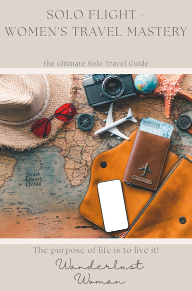 Solo Flight: Journey Beyond Limits - A Woman's Guide to Travel Mastery