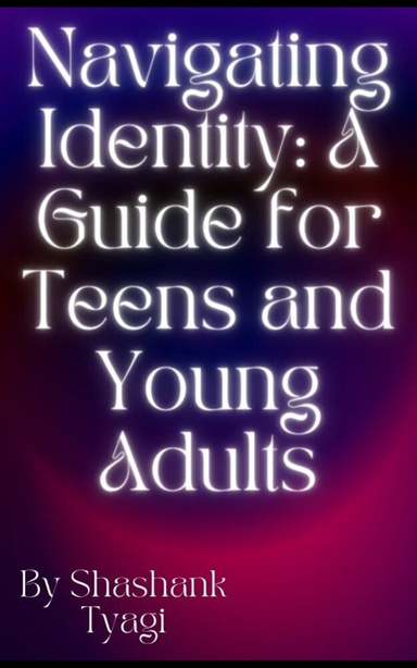 Navigating Identity: A Guide for Teens and Young Adults
