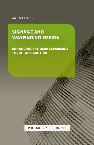 Signage and Wayfinding Design - Enhancing the User Experience through Semiotics