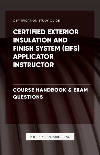 Certified Exterior Insulation and Finish System (EIFS) Applicator Instructor - Course Handbook & Exam Questions