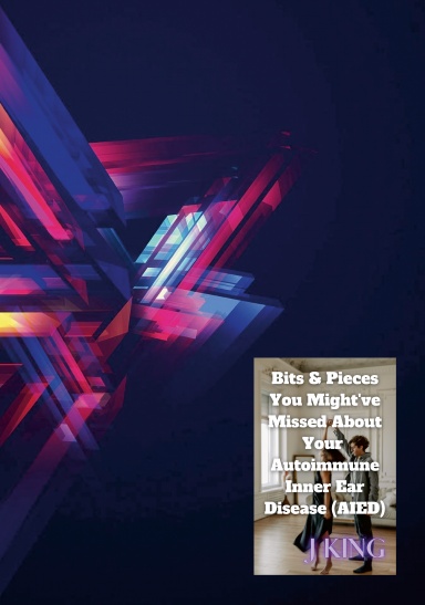 Bits & Pieces You Might've Missed About Your Autoimmune Inner Ear Disease (AIED)