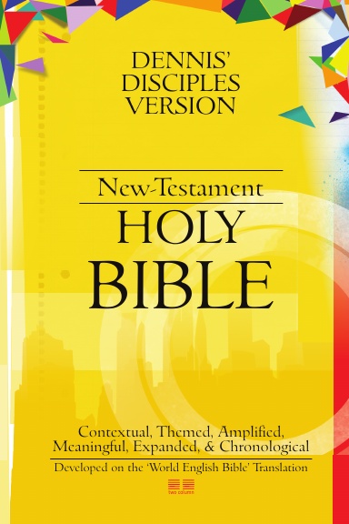 Dennis' Disciples Version (New-Testament) HOLY Bible