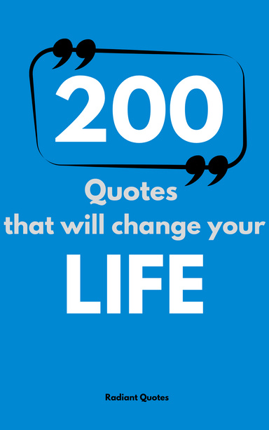 200 Quotes That Will Change Your Life.