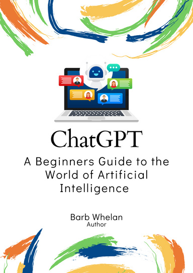 ChatGPT - A Beginners Guide to the World of Artificial Intelligence