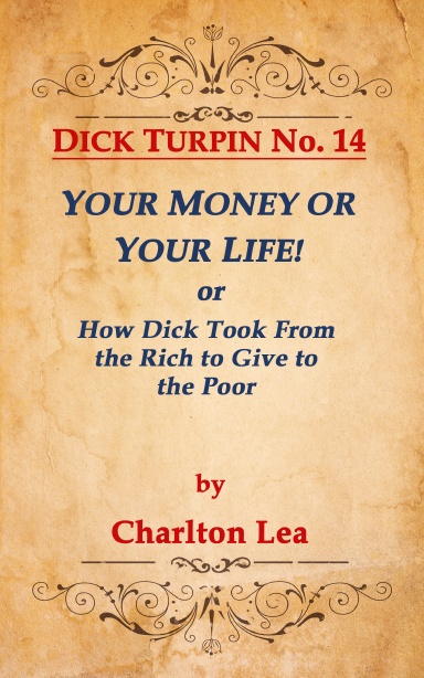 DICK TURPIN No.14 YOUR MONEY OR YOUR LIFE! or How Dick Took from the Rich to Give to the Poor
