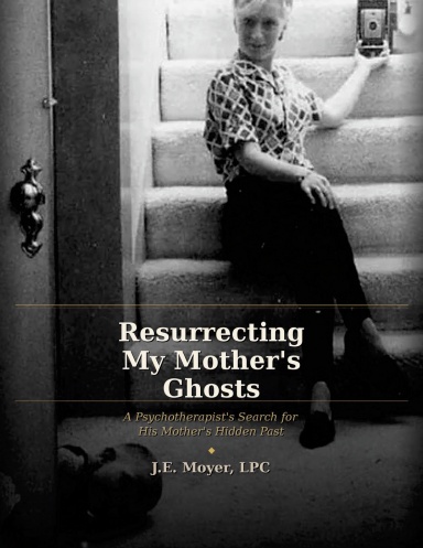 Resurrecting My Mother’s Ghosts