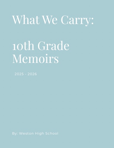 10th Grade Memoirs: What We Carry