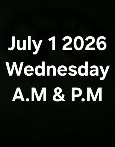 July 1 2026 Wednesday A.M & P.M