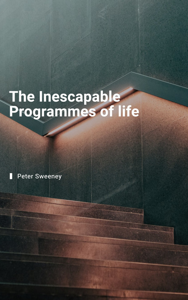 The Inescapable Programs of Life.