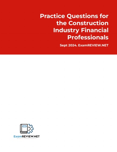 Practice Questions for the Construction Industry Financial Professionals
