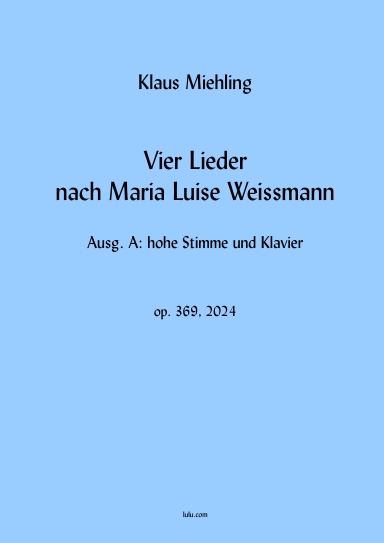 Vier Lieder nach Maria Luise Weissmann