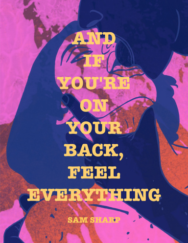 And if You're on Your Back, Feel Everything