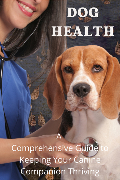 A Comprehensive Guide to Keeping Your Canine Companion Thriving