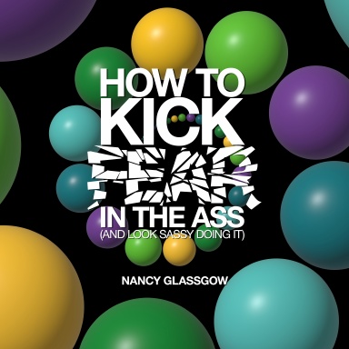 How To Kick Fear In The Ass
