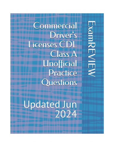 Commercial Driver's Licenses CDL Class A Unofficial Practice Questions