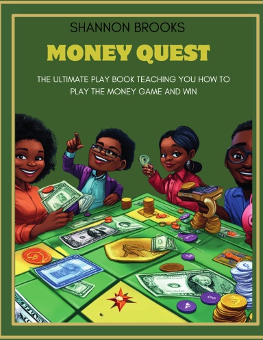 Money Quest: The Ultimate Playbook Teaching You How To Play The Money Game and Win