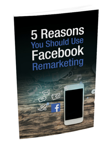 5 Reasons You Should Use Facebook Remarketing