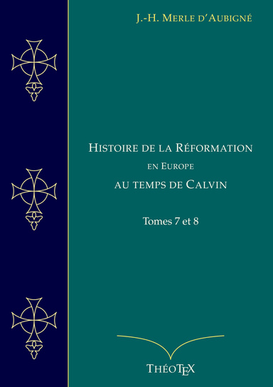 Histoire de la Réformation en Europe au Temps de Calvin, Tomes 7 et 8
