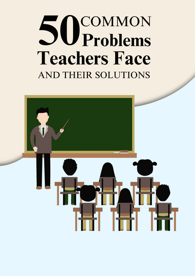 50 Common Problems Teachers Face and Their Solutions
