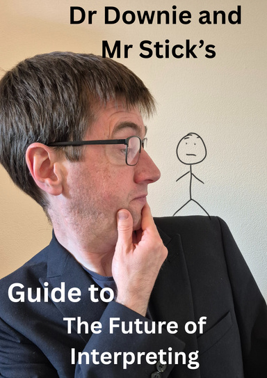 Dr Downie & Mr Stick's Guide to the Future of Interpreting