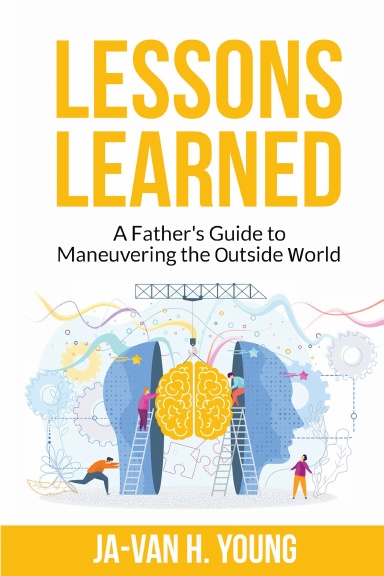 Lessons Learned: A Father’s Guide to Maneuvering the Outside World.