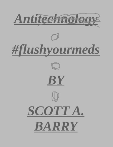 Antitechnology #flushyourmeds