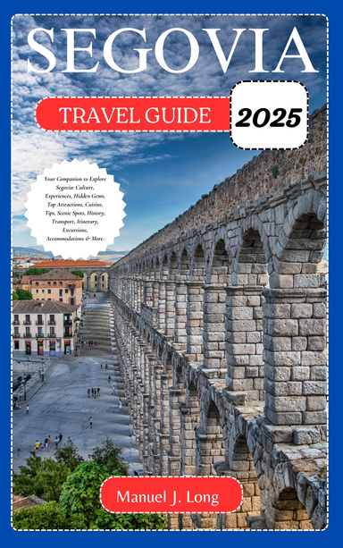 SEGOVIA TRAVEL GUIDE 2025