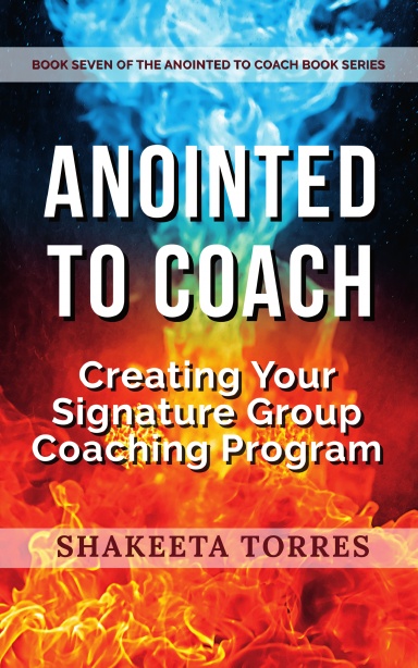 Anointed to Coach: Creating Your Signature Group Coaching Program