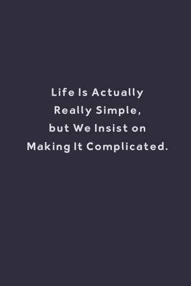 Life Is Actually Really Simple