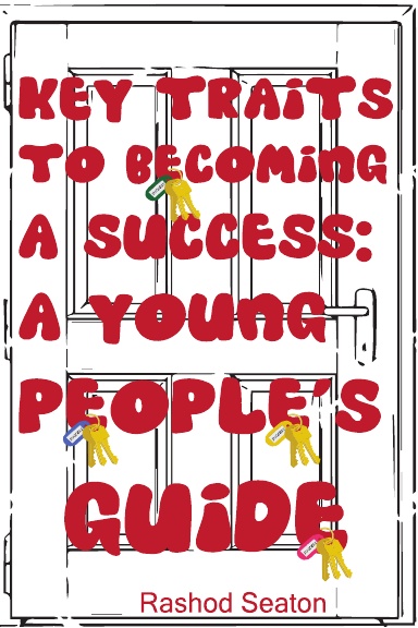 Key Traits To Becoming A Success: A Young People's Guide