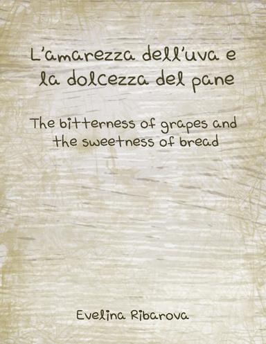 The bitterness of grapes and the sweetness of bread (L’amarezza dell’uva e la dolcezza del pane)