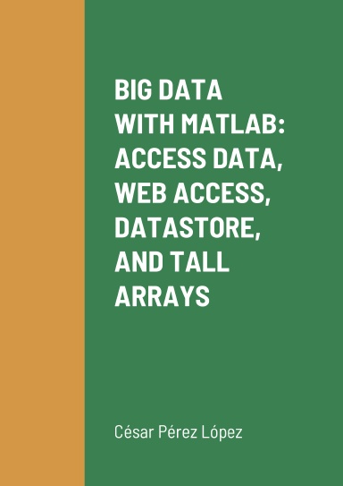 BIG DATA WITH MATLAB: ACCESS DATA, WEB ACCESS, DATASTORE, AND TALL ARRAYS