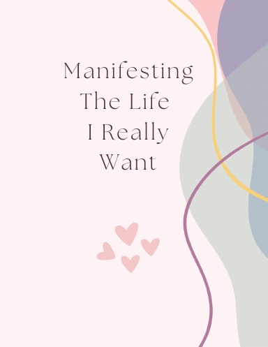 Manifest The Life You Want