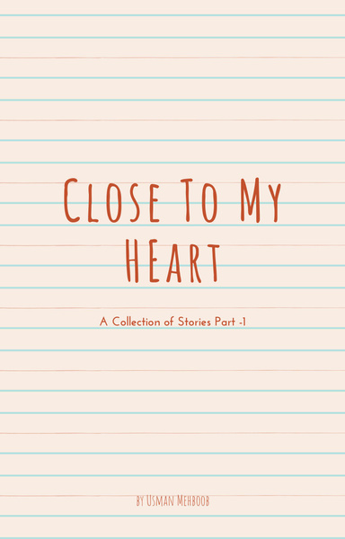Close TO My Heart: A Collection of Stories Part -1
