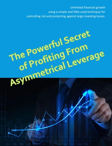 The Powerful Secret to Profiting From Asymmetrical Leverage