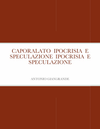 CAPORALATO  IPOCRISIA  E SPECULAZIONE  IPOCRISIA  E SPECULAZIONE