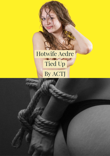 Hotwife Aedre Tied Up