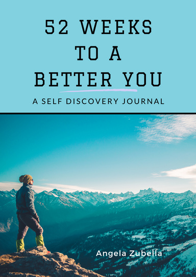 52 Weeks to a Better You: A Self Discovery Journal