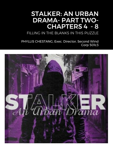 STALKER: AN URBAN DRAMA- PART TWO- CHAPTERS 4 THRU 7 - FILLING IN MORE BLANKS- THE CHILLING STORYTELLING CONTINUES