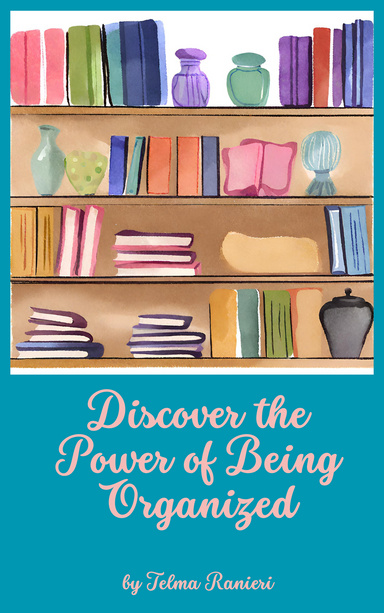 Discover the Power of Being Organized