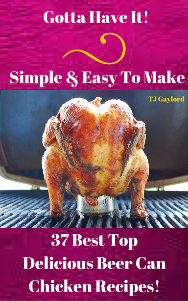 37 Best Top Delicious Beer Can Chicken Recipes