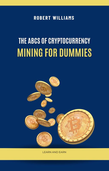 The ABCs of Cryptocurrency Mining for Dummies