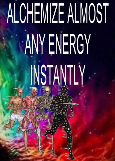 Alchemize Almost Any Energy Instantly